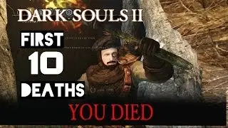 Like a Virgin - First 10 Deaths - Dark Souls 2 Gameplay