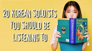 20 KOREAN SOLOISTS YOU SHOULD BE LISTENING TO