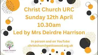Morning Worship - Sunday 12th April @ 10.30am