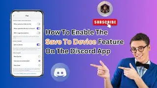 How to Enable the Save to Device Feature on the Discord App | Tips & Tricks