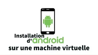 Comment installer Android sur une machine virtuelle