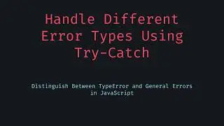 Handle Different Error Types Using Try Catch in JavaScript
