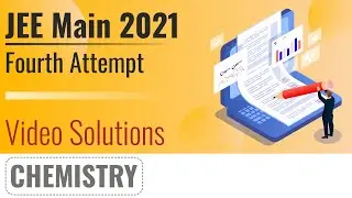 JEE Main 2021, 4th Attempt Video Solutions - 27th August, Shift 2(Evening) | Chemistry
