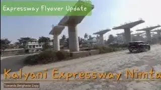 Expy Flyover Construction Progress : Kalyani Expy Flyover Update : Highway Kolkata Nimta Flyover