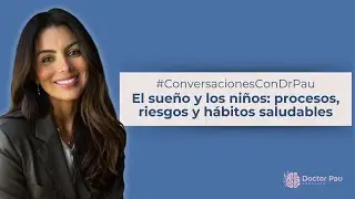 El sueño y los niños: procesos, riesgos y hábitos saludables #ConversacionesconDrPau