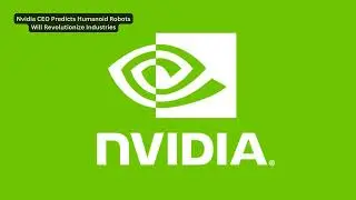 Nvidia CEO Predicts Humanoid Robots Will Revolutionize Industries