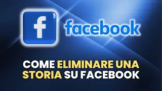 Come ELIMINARE UNA STORIA su Facebook - Guida Pratica per Principianti