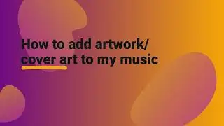 How to add artwork/cover art to my music files