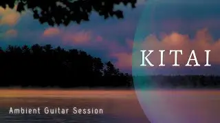 KITAI // Ambient Guitar Session