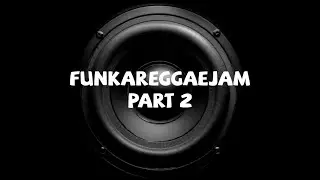 Funkareggaejam (Part 2)