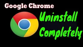 how to completely uninstall google chrome browser in windows