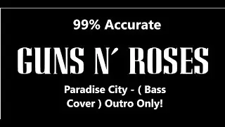 Paradise City - Guns N' Roses ( Bass Cover ) Outro Only 99% Accurate