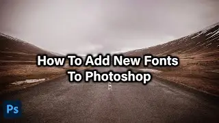 How To Add New Fonts To Photoshop | Photoshop Tutorial