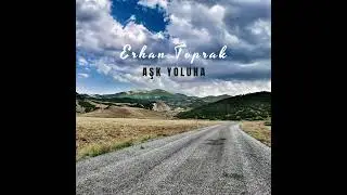 Erhan Toprak - Aşk Yoluna