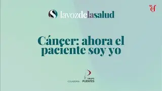 Cáncer: ahora el paciente soy yo