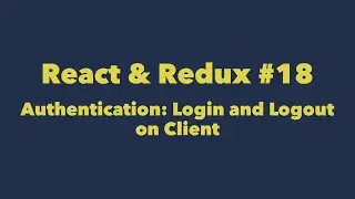 React & Redux #18. Authentication: Login and Logout on Client