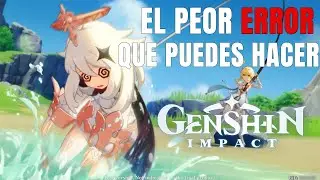 El peor error que puedes hacer en Genshin Impact