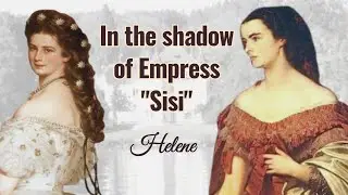 Siblings of Empress  Elisabeth Part (2/3) - Helene, Princess of Thurn and Taxis