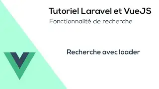 Laravel et VueJS - Barre de recherche avancée (avec loader)