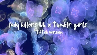 Lady killers ll x Tumblr girls - (Tiktok version)