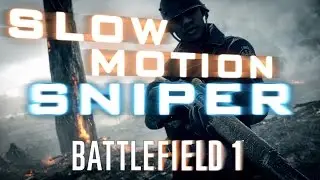 BATTLEFIELD 1 - SLOW MOTION SNIPER