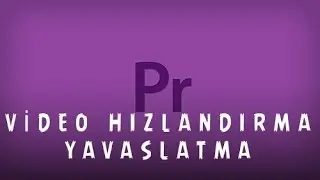 Adobe Premiere Pro  • Video Hızlandırma/Yavaşlatma/Ters