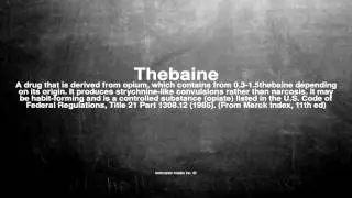 Medical vocabulary: What does Thebaine mean