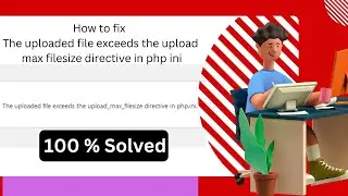 The uploaded file exceeds the upload max filesize directive in php ini bangla  - solve in 2 minutes