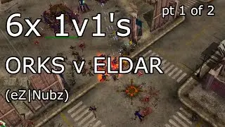 6 ORK v ELDAR 1v1 games, part 1/2 (eZ|Nubz) | Dawn of War: Soulstorm