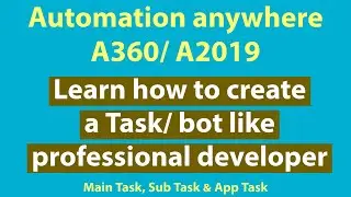 Learn how to Create a bot like professional developer in Automation anywhere A360/ A2019 - beginners