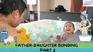 Part 2: Father-Daughter Spa Bath Bonding 
