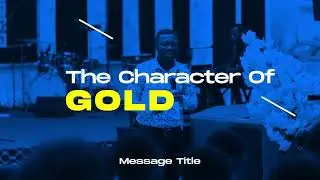 THE CHARACTER OF GOLD || PART ONE