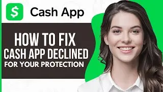 How To Fix Cash App Declined For Your Protection - Full Guide 2023