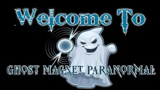 Welcome to Ghost Magnet Paranormal VLOG