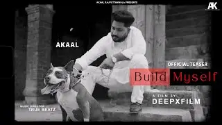 Build Myself - Akaal  (Official Teaser ) | Deepxfilm