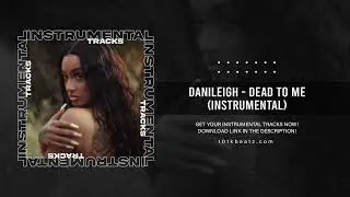 DaniLeigh - Dead To Me (Instrumental)