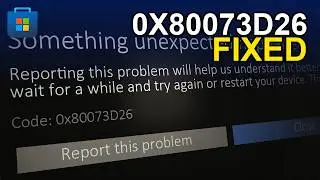 Microsoft Store Won't Install Apps? Fix! 0x80073D26