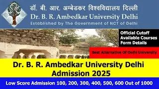 Dr. B.R Ambedkar University Delhi Admission 2025 on CUET UG Low Score | Best Alternative of DU