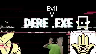 Dere Evil .exe | I was forced to upload this video