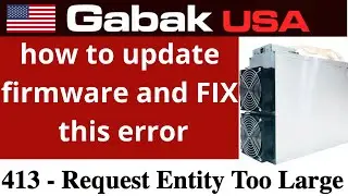 how to fix 413- Request Entity Too Large - how to update firmware antminer bitmain e3