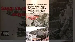 TUNCEL KURTİZ ARNAVUTKÖY'DE SES'E VERDİĞİ REPORTAJ İÇİN 44 YIL ARAYLA FOTOĞ.