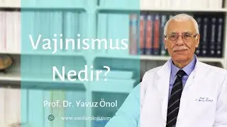 Vajinismus Nedir? İlk Gece Korkusu Neden Olur? Prof. Dr. Yavuz Önol
