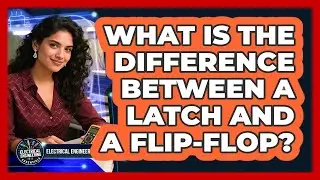 What is the difference between a latch and a flip-flop?