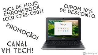 Promoção, dica de hoje: Chromebook C733 4GB RAM e Atualizações até 2026. Cupom 10% de desconto!