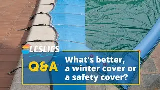 Q&A: What's Better, a Winter Cover or a Safety Cover? | Leslie's