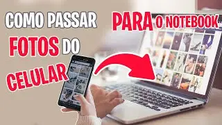 COMO PASSAR AS FOTO DO CELULAR PARA O NOTEBOOK COMPUTADOR PC