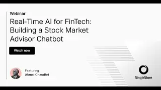 Real-Time AI for FinTech: Building a Stock Market Advisor Chatbot | SingleStore Webinars