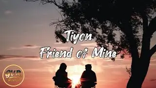 Tiyon - Friend of Mine