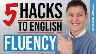 5 Hacks to English FLUENCY!!