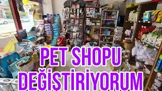 PET SHOPU DEĞİŞTİRİYORUM